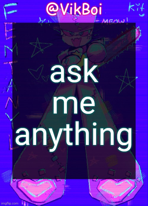 Vik femtanyl Announcement Temp | ask me anything | image tagged in vikboi femtanyl announcement temp | made w/ Imgflip meme maker