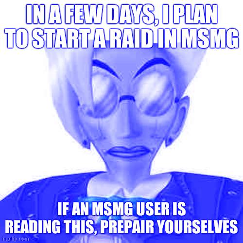 Porn Addiction | IN A FEW DAYS, I PLAN TO START A RAID IN MSMG; IF AN MSMG USER IS READING THIS, PREPAIR YOURSELVES | image tagged in you better not be reading these tags | made w/ Imgflip meme maker