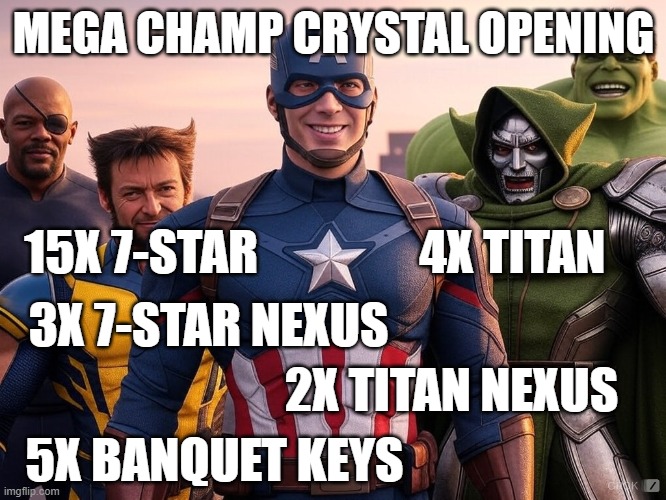 Mega Crystal Opening | MEGA CHAMP CRYSTAL OPENING; 15X 7-STAR; 4X TITAN; 3X 7-STAR NEXUS; 2X TITAN NEXUS; 5X BANQUET KEYS | image tagged in mcoc | made w/ Imgflip meme maker