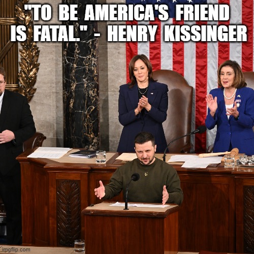 Fatal Attraction | "TO  BE  AMERICA'S  FRIEND  IS  FATAL."  -  HENRY  KISSINGER | image tagged in ukraine | made w/ Imgflip meme maker