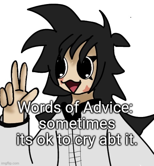 FLAUGRGGHG!!!!!! | Words of Advice: 
sometimes its ok to cry abt it. | image tagged in flaugrgghg | made w/ Imgflip meme maker