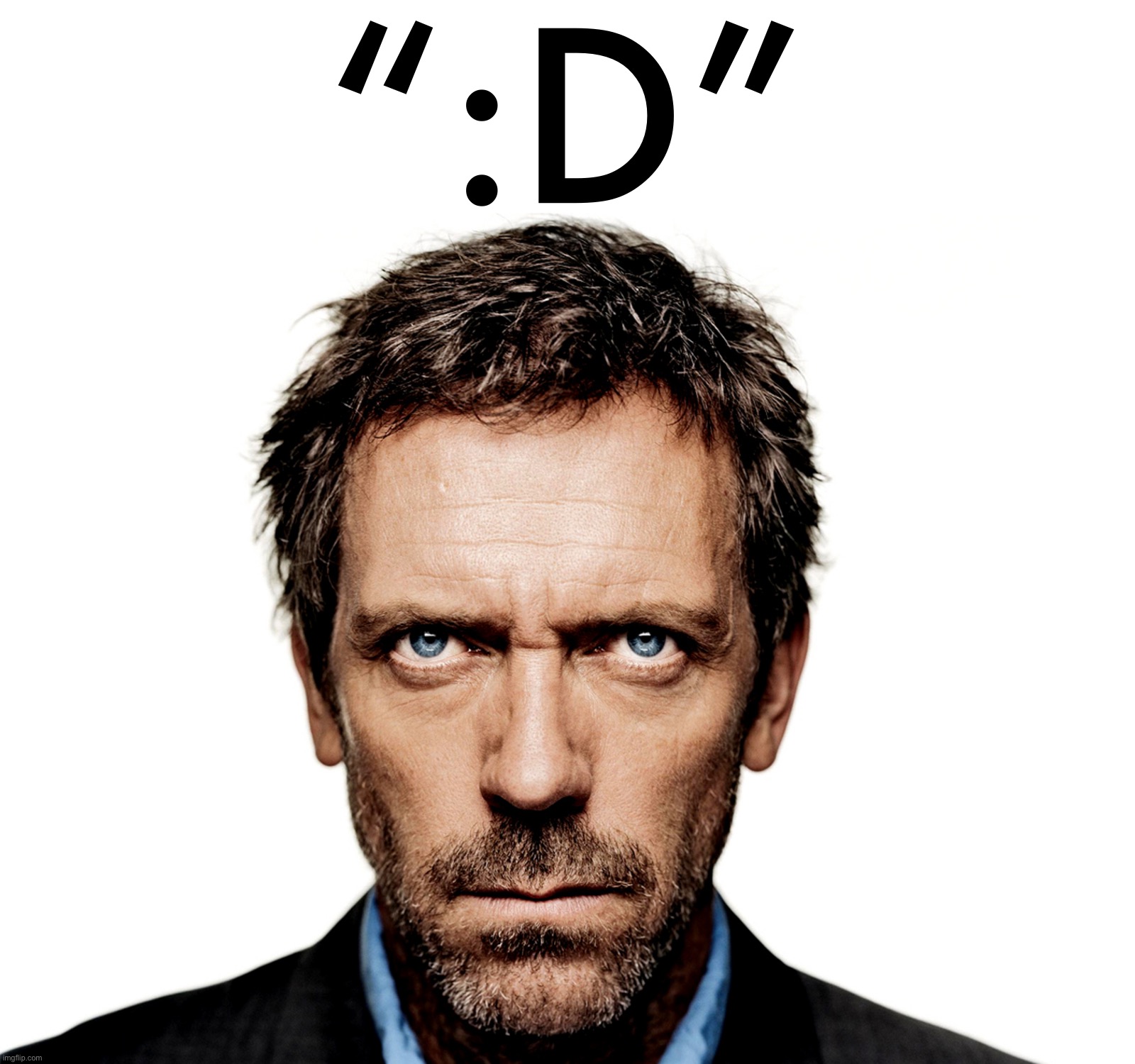 Dr House | “:D” | image tagged in dr house | made w/ Imgflip meme maker