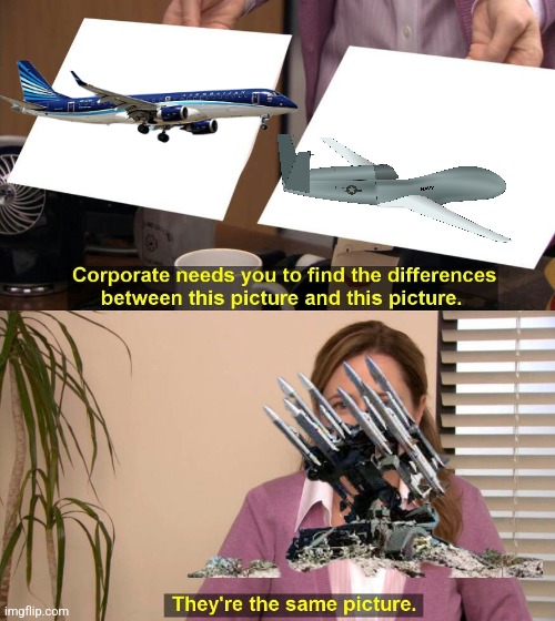 The Russian SAM's strike again... | image tagged in they are the same picture,rip,plane,airplane,plane crash,kazakhstan | made w/ Imgflip meme maker