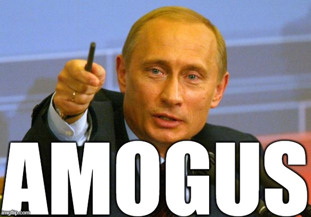 Good Guy Putin Meme | AMOGUS | image tagged in memes,good guy putin | made w/ Imgflip meme maker