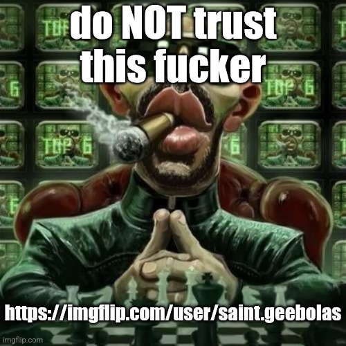 faker | do NOT trust this fucker; https://imgflip.com/user/saint.geeboIas | image tagged in andrew tate cigar | made w/ Imgflip meme maker