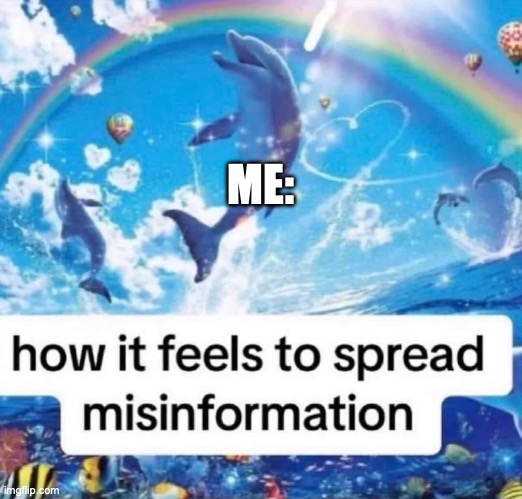 WHOOPTY! | ME: | image tagged in how it feels to spread misinformation | made w/ Imgflip meme maker