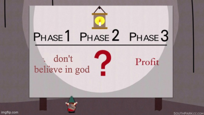 Phase 3 Profit | don't believe in god | image tagged in phase 3 profit | made w/ Imgflip meme maker