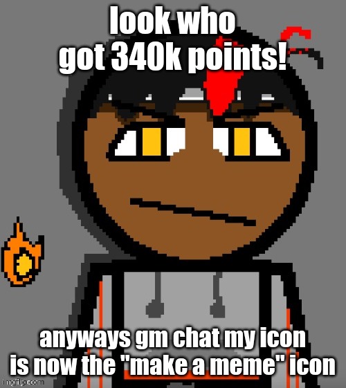 my points were paused for a while but now suddenly i got an obsession with numbers on my profile | look who got 340k points! anyways gm chat my icon is now the "make a meme" icon | image tagged in claire themed carl molter | made w/ Imgflip meme maker