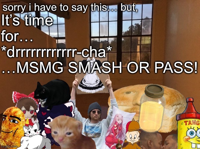 Breadm announcement temp v4 | It’s time for…
*drrrrrrrrrrrr-cha*
…MSMG SMASH OR PASS! | image tagged in breadm announcement temp v4 | made w/ Imgflip meme maker