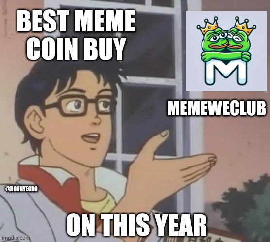 Is This A Pigeon | BEST MEME COIN BUY; MEMEWECLUB; @DOUNYEOBO; ON THIS YEAR | image tagged in memes,is this a pigeon | made w/ Imgflip meme maker