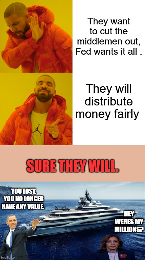 Bankers lower level ,not to be confused with CLUB FED. A Digital money would just make it worse. 100% control = Digital | They want to cut the middlemen out, Fed wants it all . They will distribute money fairly; SURE THEY WILL. YOU LOST, YOU NO LONGER HAVE ANY VALUE. HEY WERES MY MILLIONS? | image tagged in memes,drake hotline bling | made w/ Imgflip meme maker