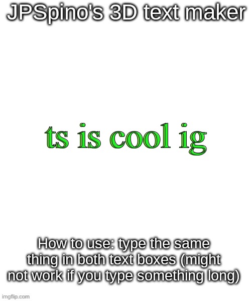 JPSpino's 3d text maker | ts is cool ig; ts is cool ig | image tagged in jpspino's 3d text maker | made w/ Imgflip meme maker
