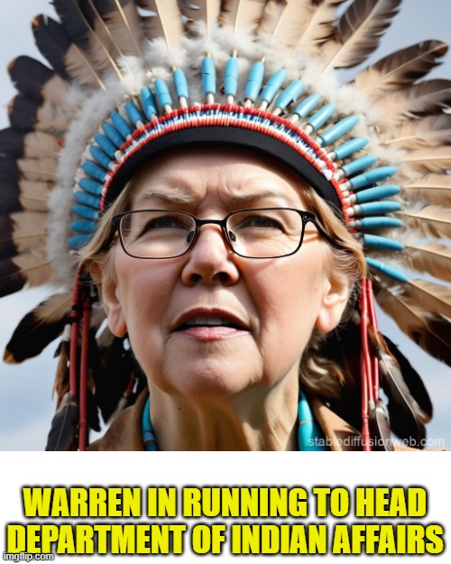 WARREN IN RUNNING TO HEAD DEPARTMENT OF INDIAN AFFAIRS | made w/ Imgflip meme maker