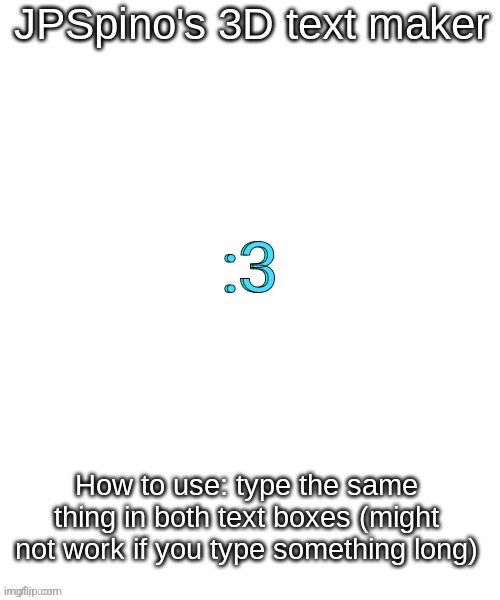 JPSpino's 3d text maker | :3; :3 | image tagged in jpspino's 3d text maker | made w/ Imgflip meme maker
