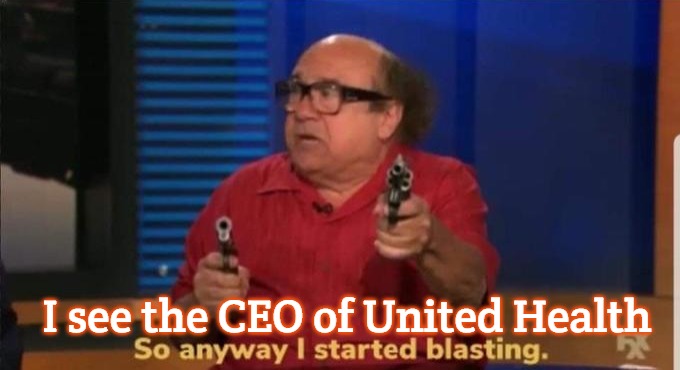 Started blasting | I see the CEO of United Health | image tagged in started blasting,slavic,eco | made w/ Imgflip meme maker