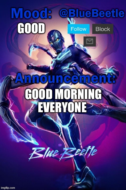 Got some cool stuff for Christmas | GOOD; GOOD MORNING EVERYONE | image tagged in blue beetle announcement template | made w/ Imgflip meme maker