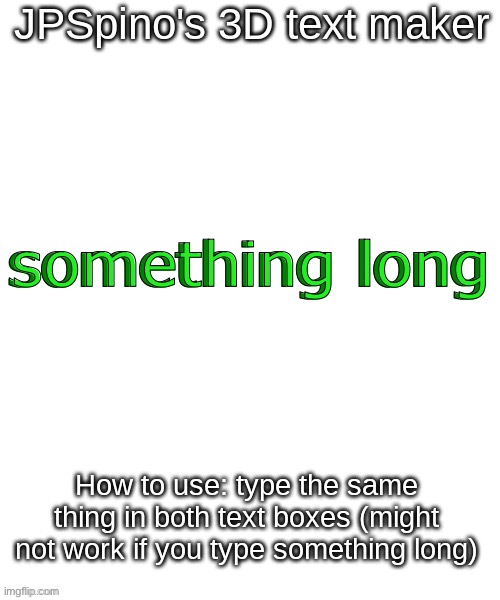JPSpino's 3d text maker | something long; something long | image tagged in jpspino's 3d text maker | made w/ Imgflip meme maker