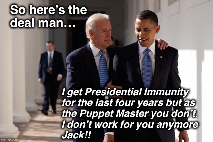 Plot twist:  Brandon’s Revenge | So here’s the 
deal man…; I get Presidential Immunity 
for the last four years but as 
the Puppet Master you don’t.
I don’t work for you anymore 
Jack!! | image tagged in obama biden | made w/ Imgflip meme maker