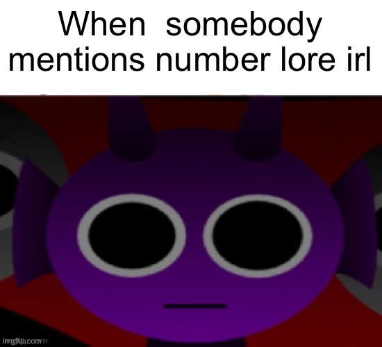 (Vibe boom) | When  somebody mentions number lore irl | image tagged in durple stare at you without text | made w/ Imgflip meme maker