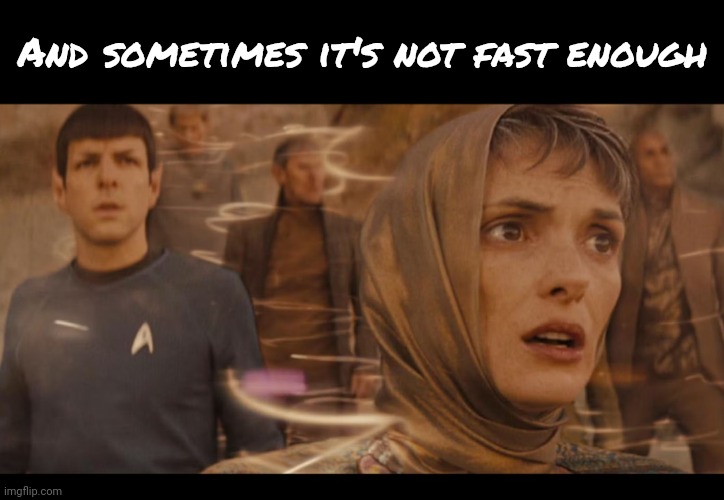 And sometimes it's not fast enough | made w/ Imgflip meme maker