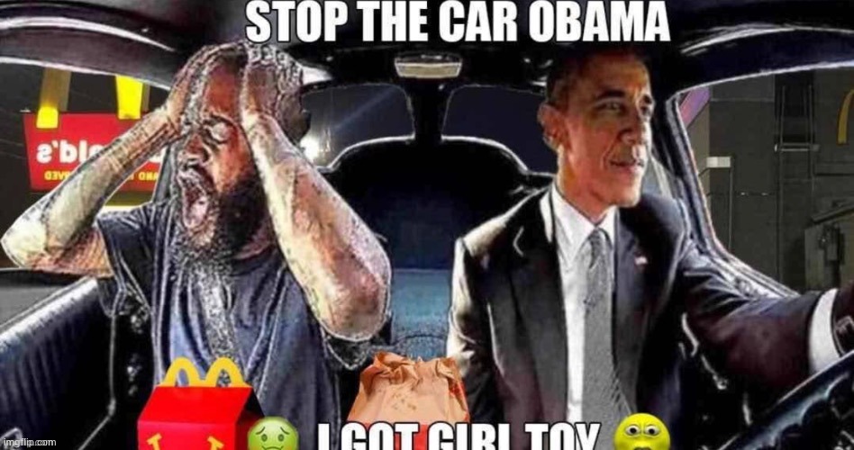 Stop the car Obama I got girl toy | image tagged in stop the car obama i got girl toy | made w/ Imgflip meme maker