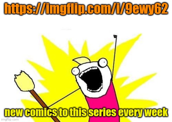 https://imgflip.com/i/9ewy62 | https://imgflip.com/i/9ewy62; new comics to this series every week | image tagged in memes,x all the y | made w/ Imgflip meme maker