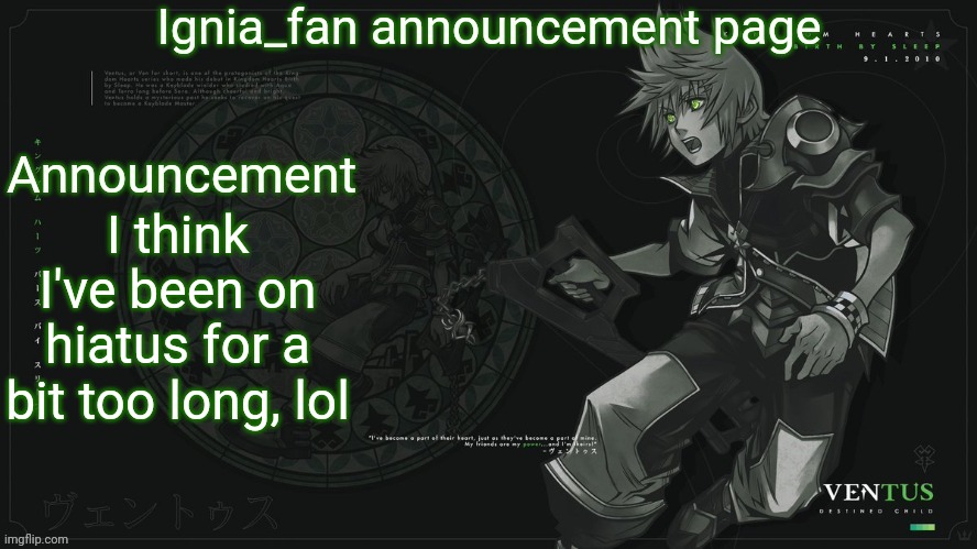 Ignia_fan announcement page 2024 | I think I've been on hiatus for a bit too long, lol | image tagged in ignia_fan announcement page 2024 | made w/ Imgflip meme maker