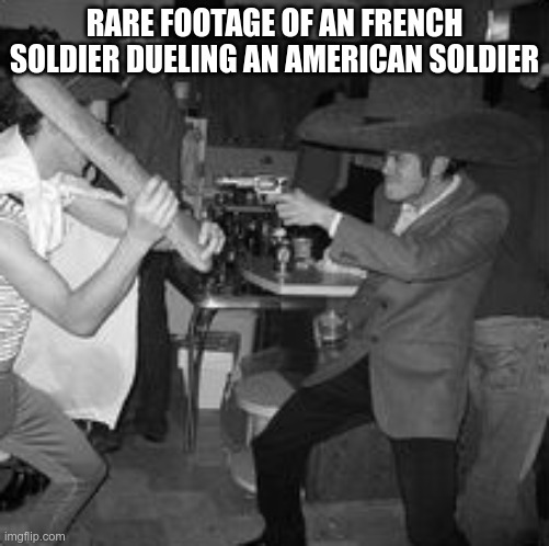 duel | RARE FOOTAGE OF AN FRENCH SOLDIER DUELING AN AMERICAN SOLDIER | image tagged in duel | made w/ Imgflip meme maker