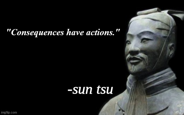 Green is grass. | "Consequences have actions." | image tagged in sun tsu fake quote | made w/ Imgflip meme maker