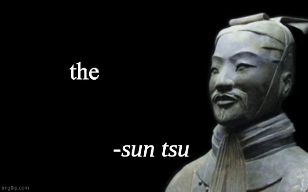 sun tsu fake quote | the | image tagged in sun tsu fake quote | made w/ Imgflip meme maker