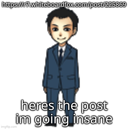 Moriarty but a shimeji | https://r7.whiteboardfox.com/post/225869; heres the post im going insane | image tagged in moriarty but a shimeji | made w/ Imgflip meme maker