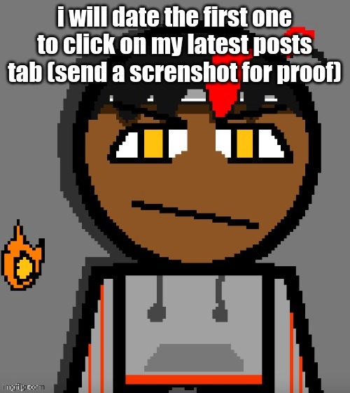 try it, its impossible | i will date the first one to click on my latest posts tab (send a screnshot for proof) | image tagged in claire themed carl molter | made w/ Imgflip meme maker