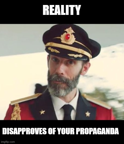 Captain Obvious | REALITY DISAPPROVES OF YOUR PROPAGANDA | image tagged in captain obvious | made w/ Imgflip meme maker