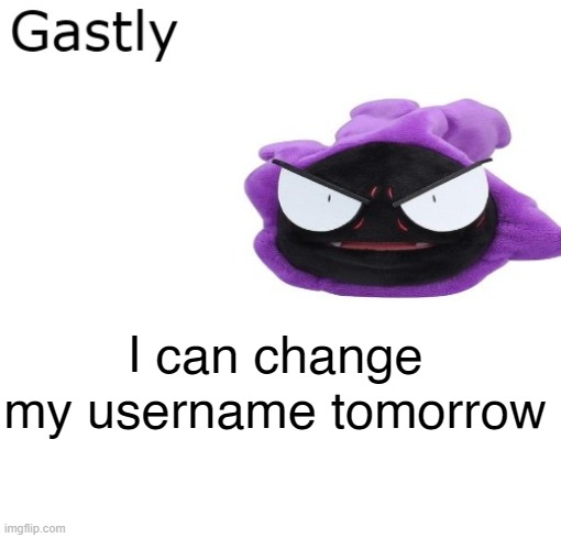 Gastly | I can change my username tomorrow | image tagged in gastly | made w/ Imgflip meme maker