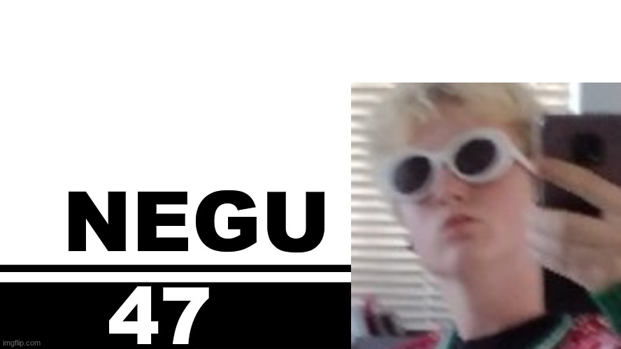 Smash Bros. Ultimate character card | NEGU; 47 | image tagged in smash bros ultimate character card | made w/ Imgflip meme maker