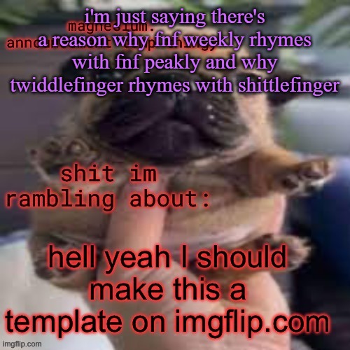 so I did | i'm just saying there's a reason why fnf weekly rhymes with fnf peakly and why twiddlefinger rhymes with shittlefinger | image tagged in so i did,cinnabox announcement | made w/ Imgflip meme maker