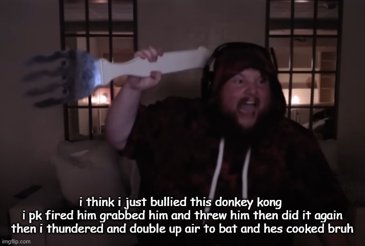 he was toxic anyways idc | i think i just bullied this donkey kong 
i pk fired him grabbed him and threw him then did it again then i thundered and double up air to bat and hes cooked bruh | image tagged in fork warrior | made w/ Imgflip meme maker