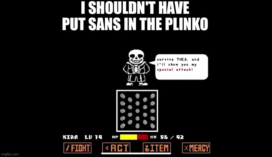 I SHOULDN'T HAVE PUT SANS IN THE PLINKO | made w/ Imgflip meme maker