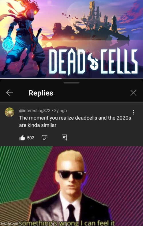 Ain't no way they just said that! | image tagged in something's wrong i can feel it,dead cells,memes,covid-19,cursed comment | made w/ Imgflip meme maker