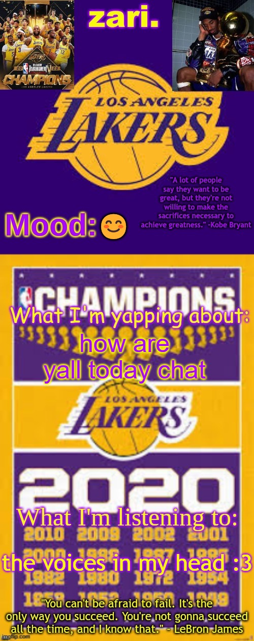 zari.'s Los Angeles Lakers template | 😊; how are yall today chat; the voices in my head :3 | image tagged in zari 's los angeles lakers template | made w/ Imgflip meme maker