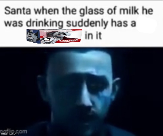 Santa when the milk he was drinking suddenly has X in it | image tagged in santa when the milk he was drinking suddenly has x in it | made w/ Imgflip meme maker