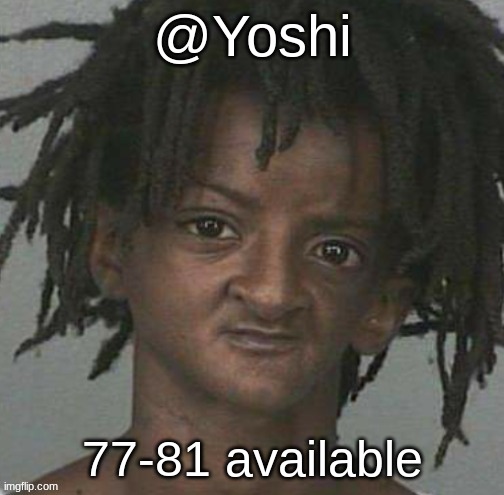 yoshi's cursed mugshot temp | 77-81 available | image tagged in yoshi's cursed mugshot temp | made w/ Imgflip meme maker