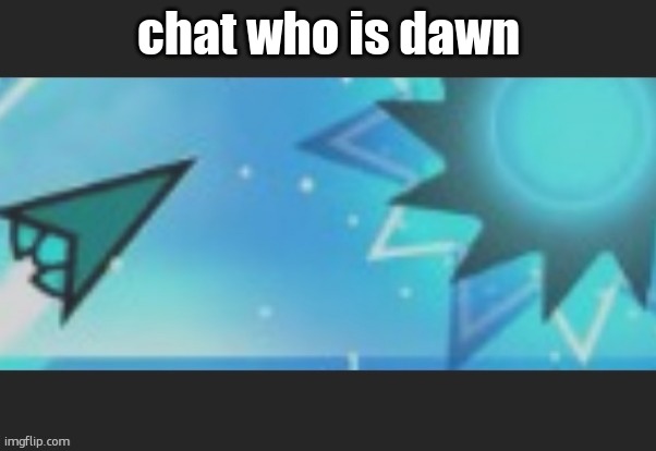 ruh roh | chat who is dawn | image tagged in ruh roh | made w/ Imgflip meme maker