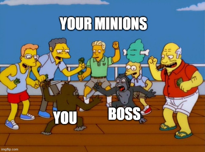 Simpsons Monkey Fight | YOUR MINIONS; BOSS; YOU | image tagged in simpsons monkey fight | made w/ Imgflip meme maker