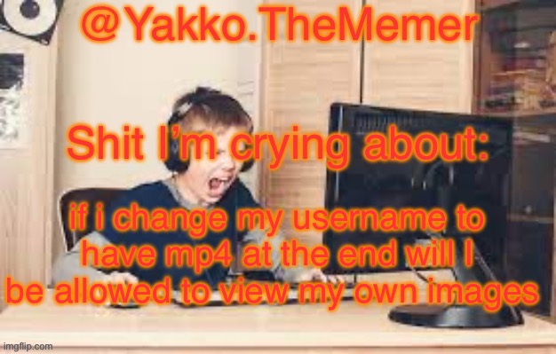 Yakko.The.Memer Announcement Template (made by Silver) | if i change my username to have mp4 at the end will I be allowed to view my own images | image tagged in yakko the memer announcement template made by silver | made w/ Imgflip meme maker