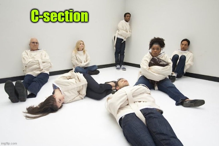 Straight Jackets | C-section | image tagged in straight jackets | made w/ Imgflip meme maker