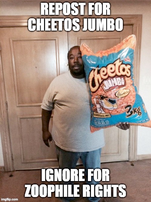 You heard him. | image tagged in repost for cheetos jumbo | made w/ Imgflip meme maker