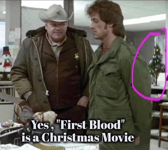 Yes , "First Blood" is a Christmas Movie | made w/ Imgflip meme maker