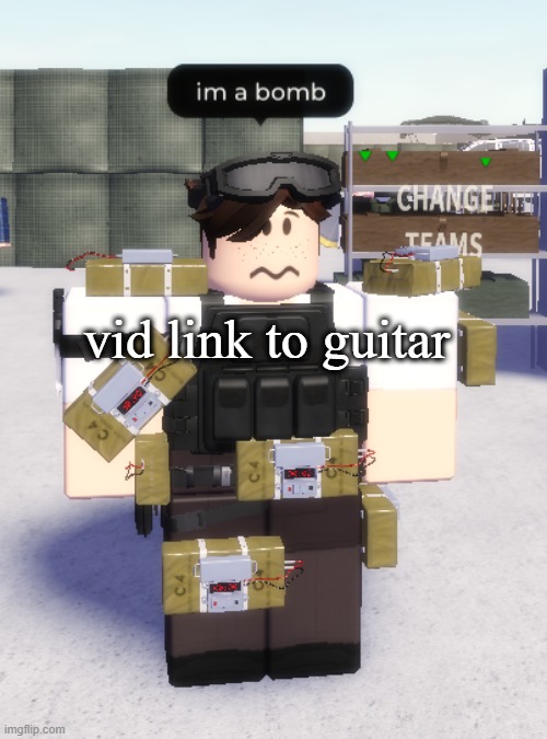 https://www.youtube.com/watch?v=4LzbiGD5SWY | vid link to guitar | image tagged in im a bomb | made w/ Imgflip meme maker