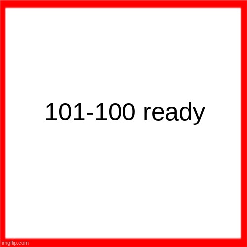 how it feels to type this title at the speed of light with no mistakes | 101-100 ready | image tagged in red box | made w/ Imgflip meme maker
